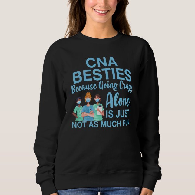 Cna Besties Because Going Crazy Alone Appreciation Sweatshirt (Front)