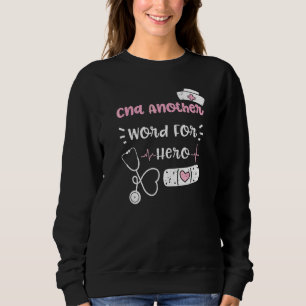 Cna Cna Another Word For Hero Nurse Sayings Sweatshirt