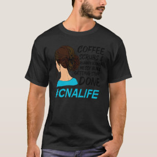 Cna Life Coffee Scrubs Rubber Gloves Nurse Women T-Shirt