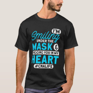 Cna Life I'm Smiling Under Mask Cna Nurses Cna Wor T-Shirt