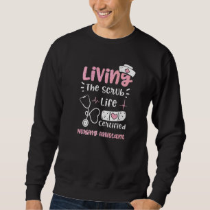 Cna Living The Scrub Life Certified Nursing Assist Sweatshirt