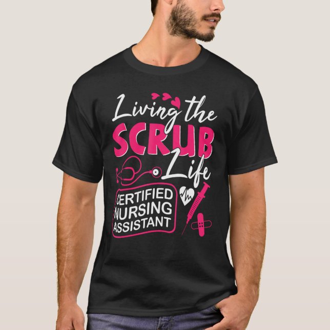 CNA Living The Scrubs Life Certified Nursing Assis T-Shirt (Front)