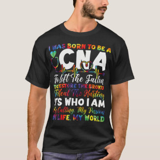 Cna Nurse Certified Nursing Assistant I Was Born T-Shirt