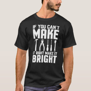 Cnc Machinist Cant Make It Right Make It Bright Ma T-Shirt