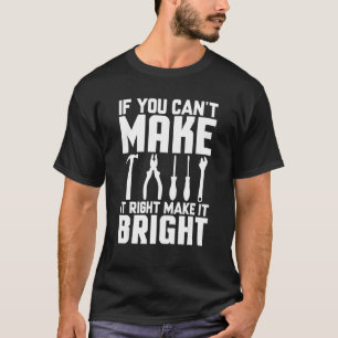 Cnc Machinist Cant Make It Right Make It Bright Ma T-Shirt