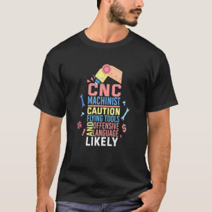 Cnc Machinist Flying Tools And Offensive Language T-Shirt