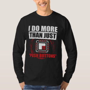 CNC Machinist  I Do More Than Just Push Button T-Shirt