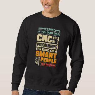 Cnc Machinist Metalworker Machining Cnc Programmin Sweatshirt