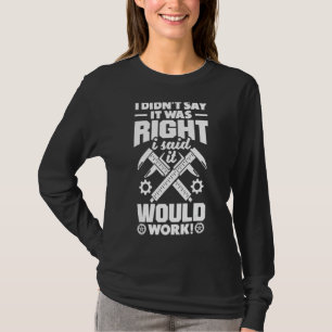 Cnc Machinist Metalworker Machining I Didnt Say It T-Shirt