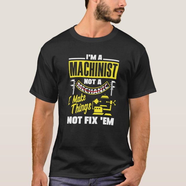 Cnc Machinist Metalworker Machining I Make Things  T-Shirt (Front)