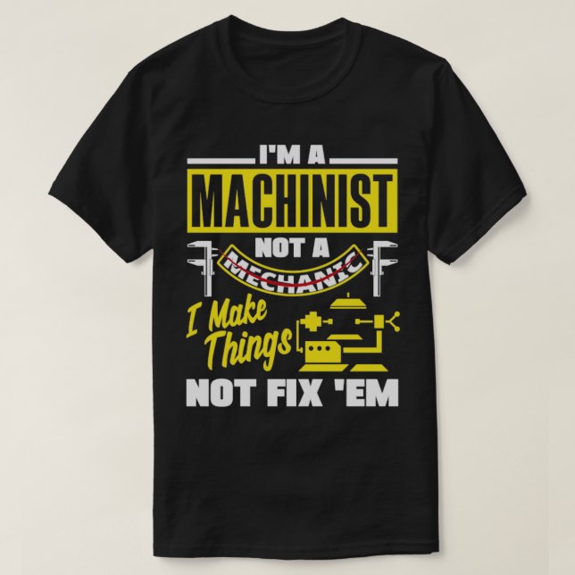 Cnc Machinist Metalworker Machining I Make Things T-Shirt (Design Front)