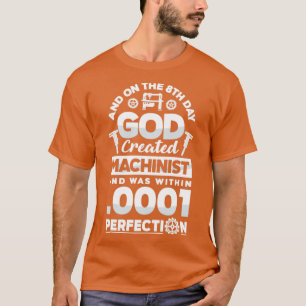 Cnc Machinist Metalworker Machining On the 8th Day T-Shirt