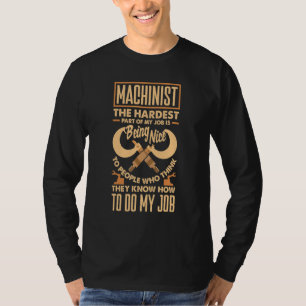 Cnc Machinist Metalworker Machining The Hardest Pa T-Shirt