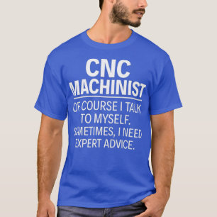 CNC Machinist Of course I talk to myself Premium T-Shirt