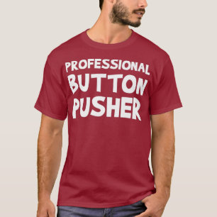 CNC Machinist Professional Button Pusher Machine T-Shirt