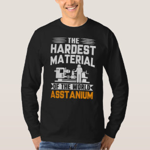Cnc Machinist Pun Hardest Material Of The World As T-Shirt