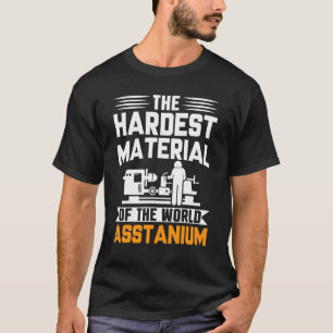Cnc Machinist Pun Hardest Material Of The World As T-Shirt