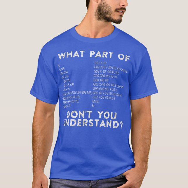 CNC Machinist What Part Of Dont You Understand T-Shirt (Front)