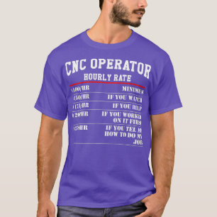 CNC Operator Hourly Rates cnc machinist T-Shirt