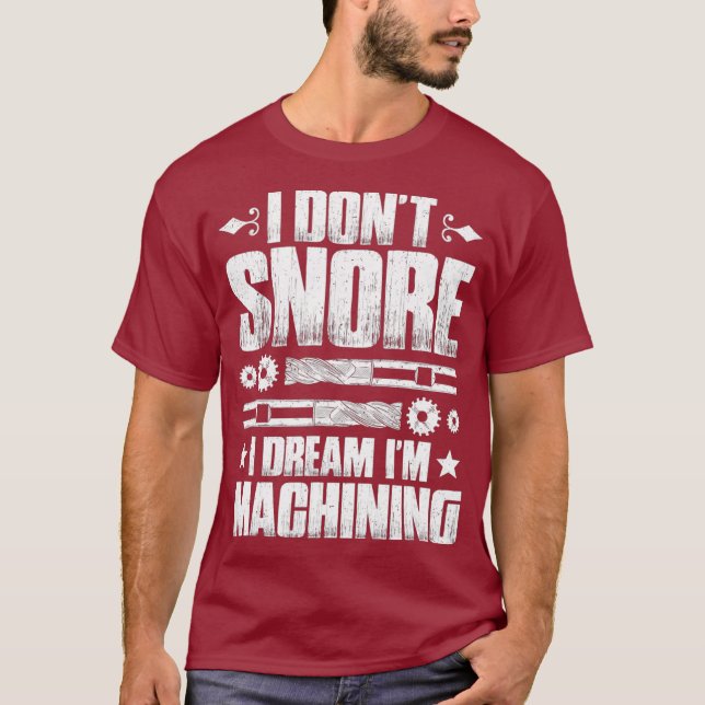CNC Operator I Dont Snore CNC Machinist T-Shirt (Front)