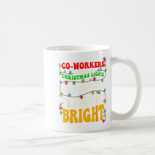 Co-workers Are Like Christmas Lights They All Hang Coffee Mug
