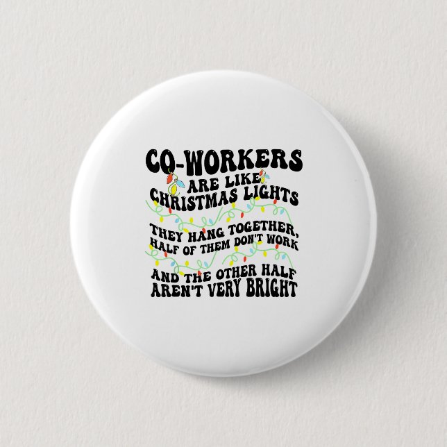 Co-workers Are Like Christmas Lights They Hang Tog 6 Cm Round Badge (Front)
