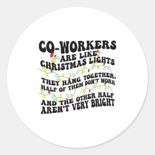 Co-workers Are Like Christmas Lights They Hang Tog Classic Round Sticker