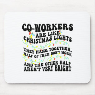 Co-workers Are Like Christmas Lights They Hang Tog Mouse Pad