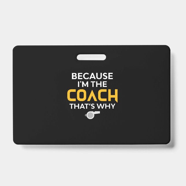 Coach-Because I'm the Coach That's Why ID Badge (Front)
