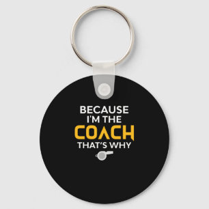 Coach-Because I'm the Coach That's Why Key Ring