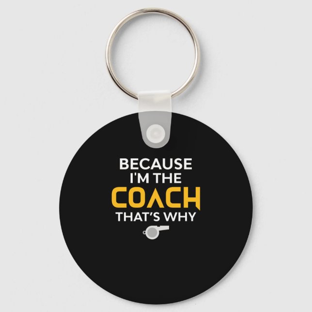 Coach-Because I'm the Coach That's Why Key Ring (Front)