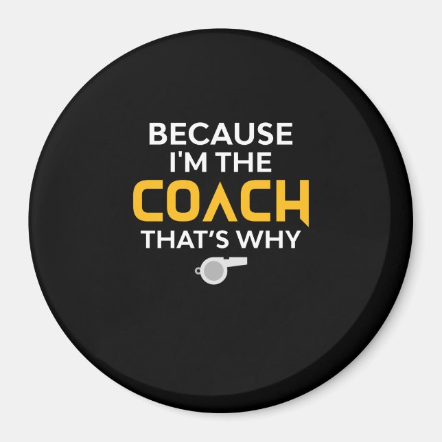 Coach-Because I'm the Coach That's Why Magnet (Front)