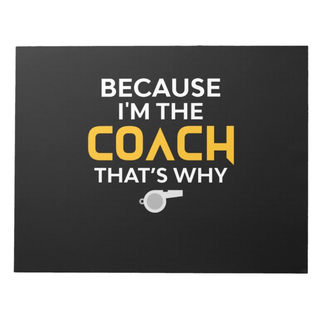 Coach-Because I'm the Coach That's Why Notepad (Front)