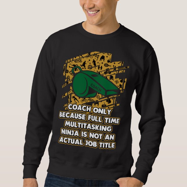 Coach Because Ninja Is Not an Actual Job Title Sweatshirt (Front)