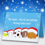 Coach Christmas Sports Balls in Santa's Hat Riddle Card<br><div class="desc">This fun Christmas card is perfect for any coach who loves and teaches sports. Featuring a tennis ball,  baseball,  soccer ball,  football,  and basketball all wearing Santa hats,  it’s a festive way to celebrate the season and say Merry Christmas to a special coach.</div>