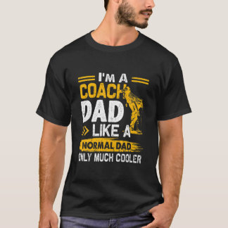 Coach Dad Like A Normal Dad Only Much Cooler T-Shirt