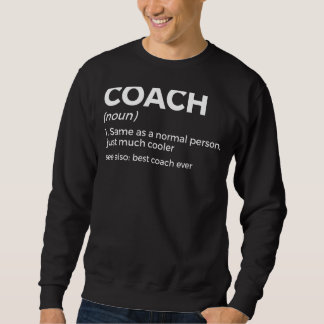 Coach Definition Funny Best Coach Ever Sweatshirt