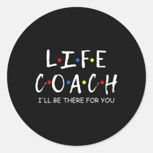 Coach I'll Be There For You Mentor Mental Health S Classic Round Sticker