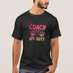 Coach Off Duty Last Day Of School Appreciation T-Shirt