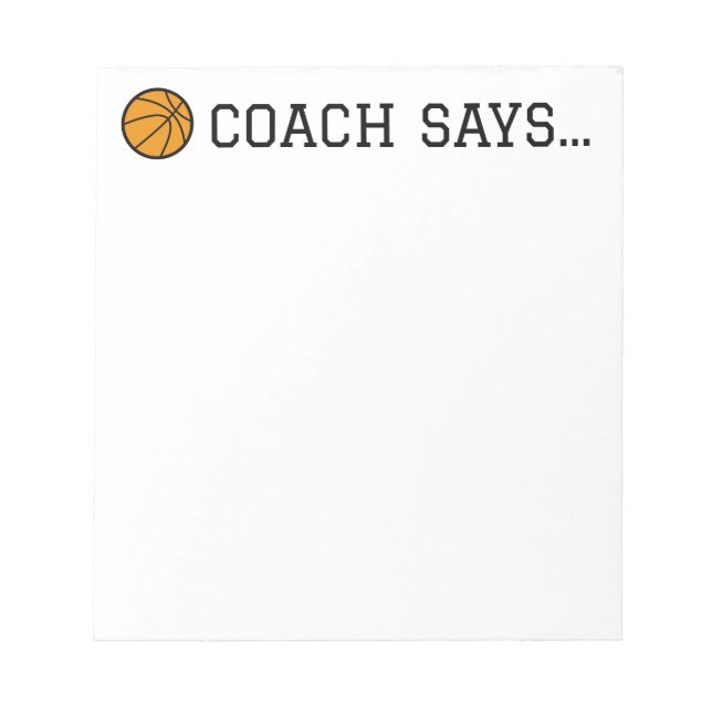 Coach Says Basketball Notepad 5.5"x 6" (Front)