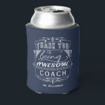 Coach Thank You Appreciation Can Cooler<br><div class="desc">The perfect way to show your appreciation to a coach This stylish can cooler shows the message 'Thank you for being an awesome coach".  In dark blue and white,  this stylish typography makes a modern and eye-catching drinks cooler cover to thank your coach.</div>