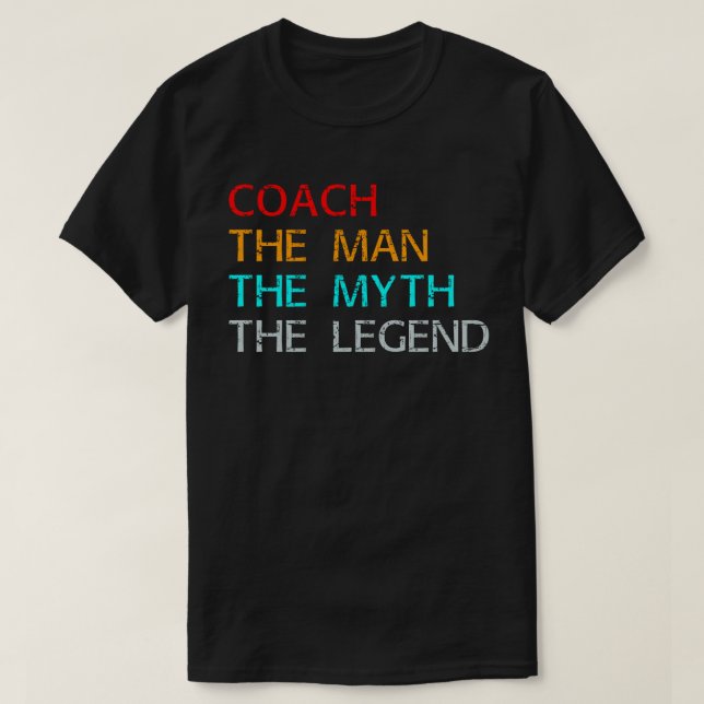 coach the man the myth the legend T-Shirt (Design Front)