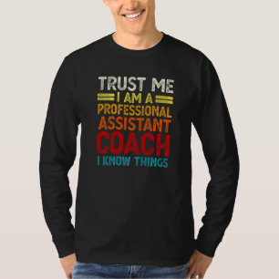 Coach Trust Me I Am A Professional Assistant Coach T-Shirt