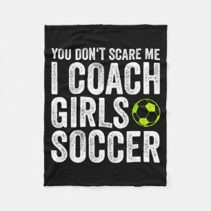 Coaches Gift You Don't E Me I Coach Girls - Soccer Fleece Blanket