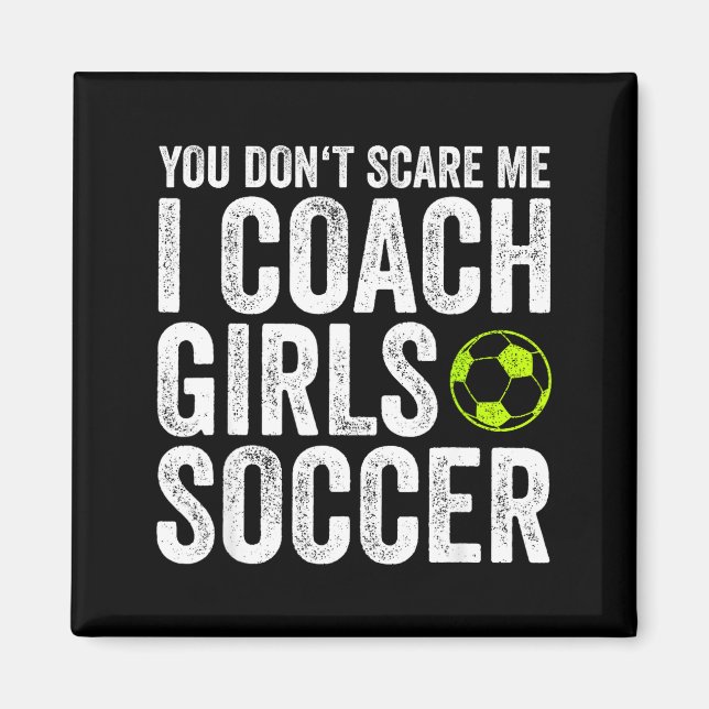 Coaches Gift You Don't E Me I Coach Girls - Soccer Magnet (Front)