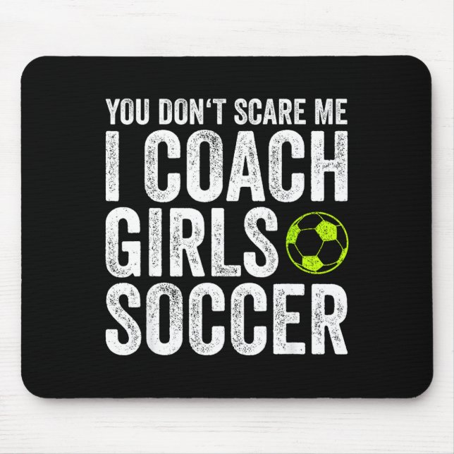Coaches Gift You Don't E Me I Coach Girls - Soccer Mouse Pad (Front)