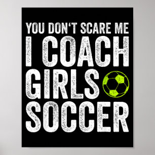 Coaches Gift You Don't E Me I Coach Girls - Soccer Poster