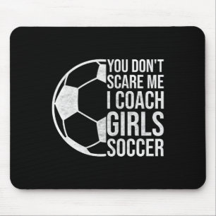 Coaches Gift You Don't Scare Me I Coach Girls Socc Mouse Pad