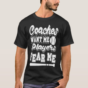 Coaches Want Me Players Fear Me Softball Player Ba T-Shirt