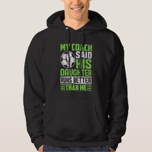 Coach's Daughter Runs Better Than Me Soccer Footba Hoodie